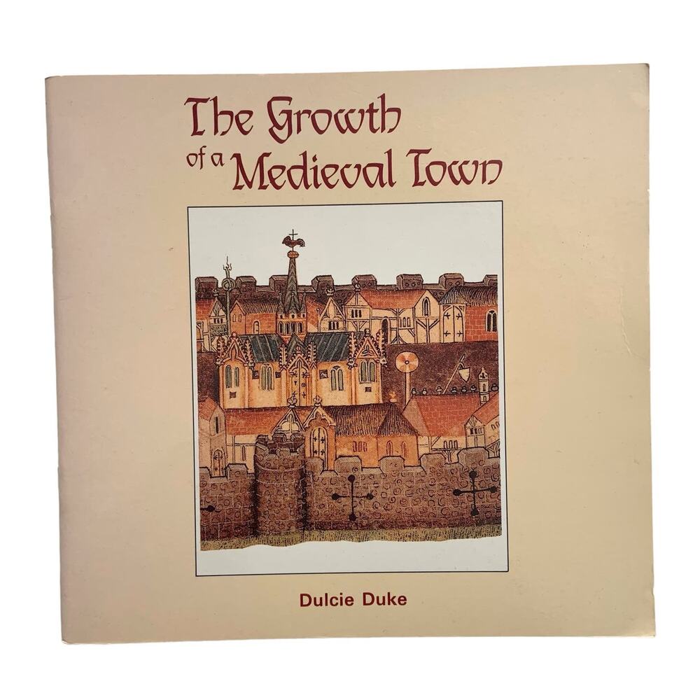 The Growth of a Medieval Town by Dulcie Duke